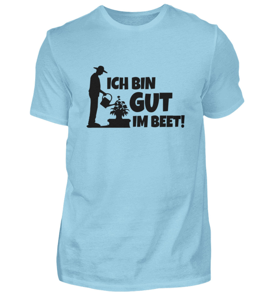 Ich bin gut im Beet - Unisex Shirt - PflanzenFan